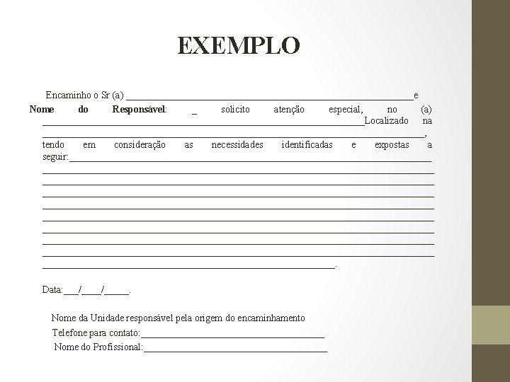 EXEMPLO Encaminho o Sr (a) _____________________________e Nome do Responsável: _ solicito atenção especial, no