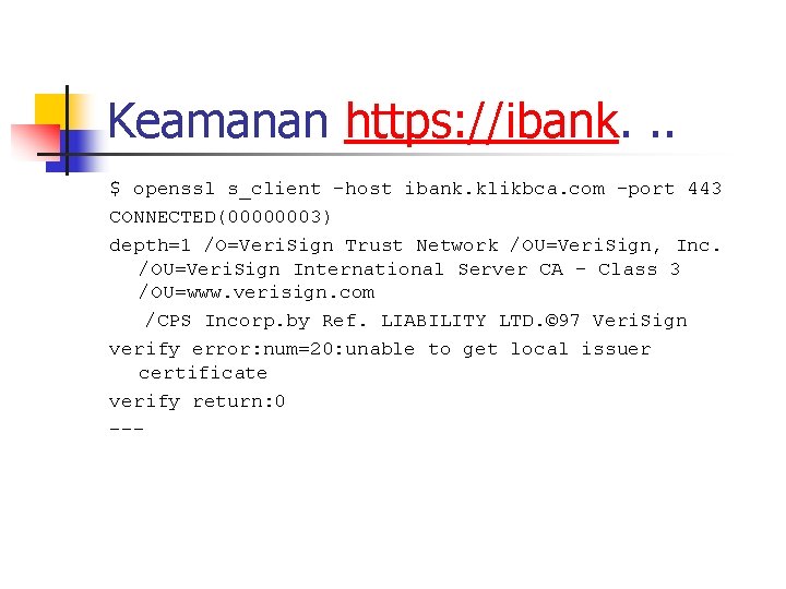 Keamanan https: //ibank. . . $ openssl s_client -host ibank. klikbca. com -port 443