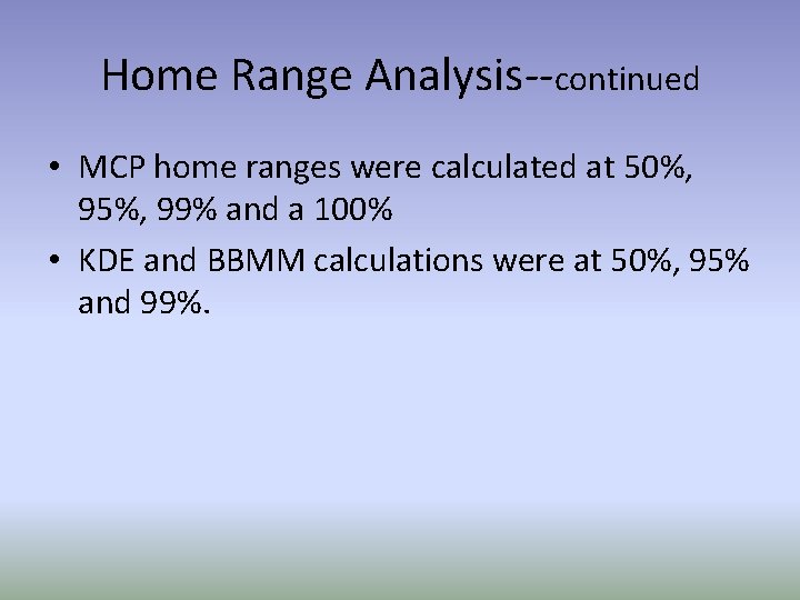 Home Range Analysis--continued • MCP home ranges were calculated at 50%, 95%, 99% and