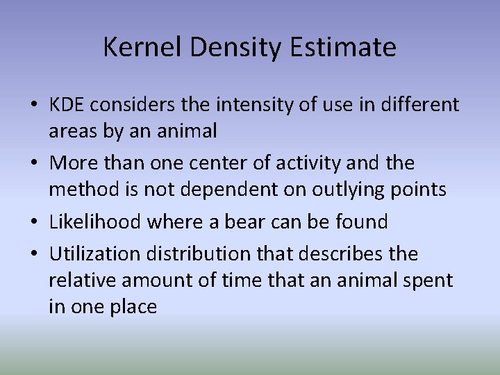 Kernel Density Estimate • KDE considers the intensity of use in different areas by