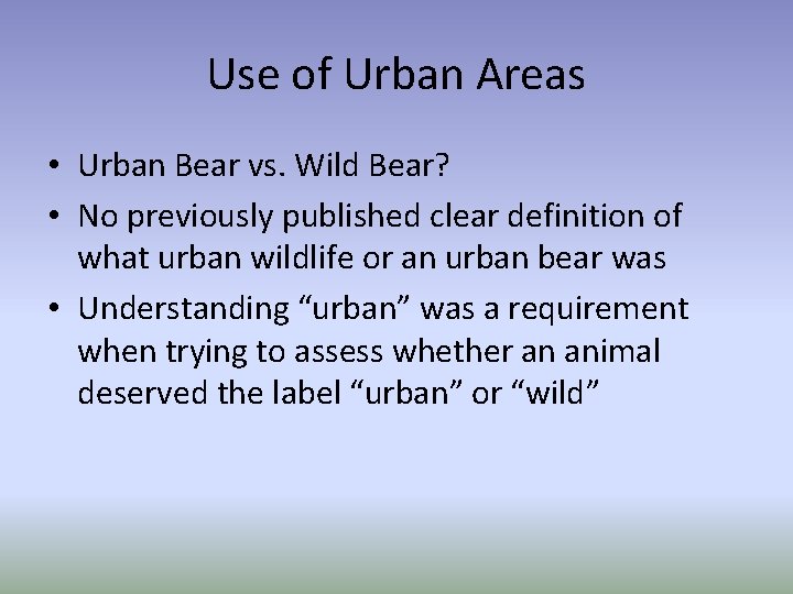 Use of Urban Areas • Urban Bear vs. Wild Bear? • No previously published