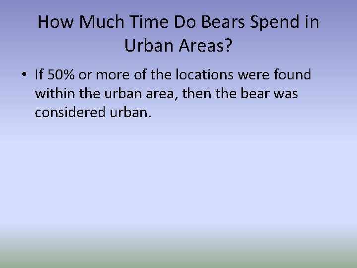 How Much Time Do Bears Spend in Urban Areas? • If 50% or more