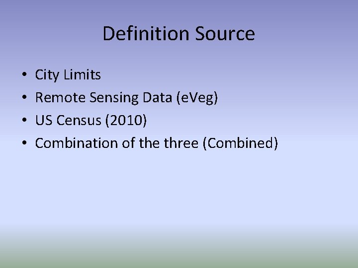 Definition Source • • City Limits Remote Sensing Data (e. Veg) US Census (2010)
