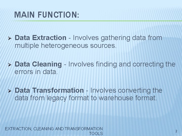 MAIN FUNCTION: Ø Data Extraction - Involves gathering data from multiple heterogeneous sources. Ø