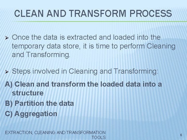 CLEAN AND TRANSFORM PROCESS Ø Once the data is extracted and loaded into the