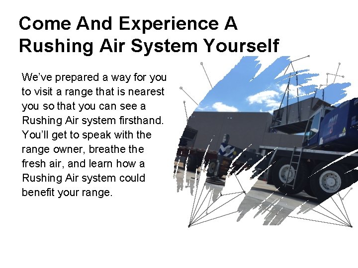 Come And Experience A Rushing Air System Yourself We’ve prepared a way for you