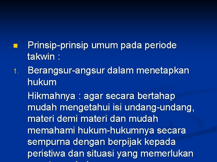 n 1. Prinsip-prinsip umum pada periode takwin : Berangsur-angsur dalam menetapkan hukum Hikmahnya :
