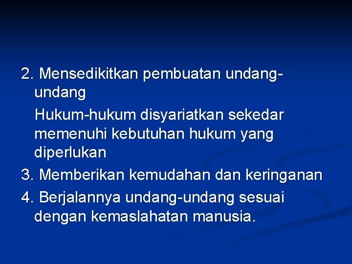 2. Mensedikitkan pembuatan undang Hukum-hukum disyariatkan sekedar memenuhi kebutuhan hukum yang diperlukan 3. Memberikan