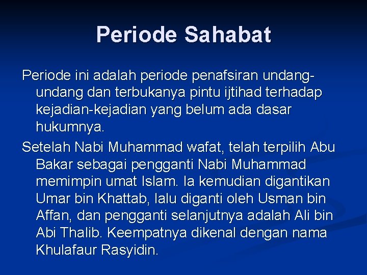 Periode Sahabat Periode ini adalah periode penafsiran undang dan terbukanya pintu ijtihad terhadap kejadian-kejadian