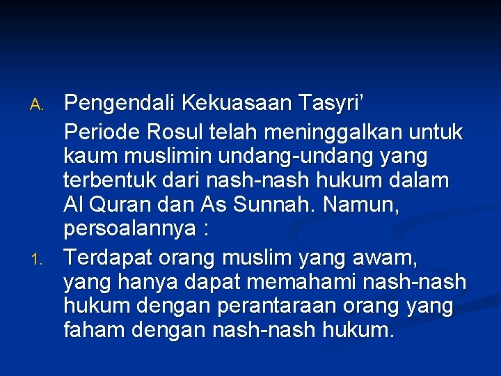 A. 1. Pengendali Kekuasaan Tasyri’ Periode Rosul telah meninggalkan untuk kaum muslimin undang-undang yang