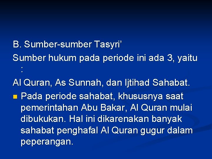 B. Sumber-sumber Tasyri’ Sumber hukum pada periode ini ada 3, yaitu : Al Quran,