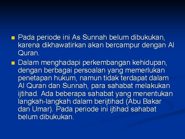 n n Pada periode ini As Sunnah belum dibukukan, karena dikhawatirkan akan bercampur dengan