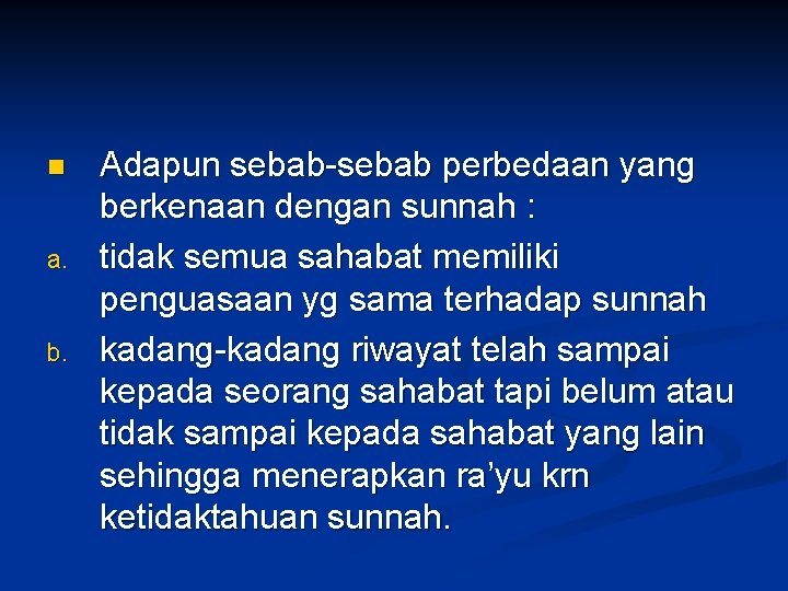 n a. b. Adapun sebab-sebab perbedaan yang berkenaan dengan sunnah : tidak semua sahabat