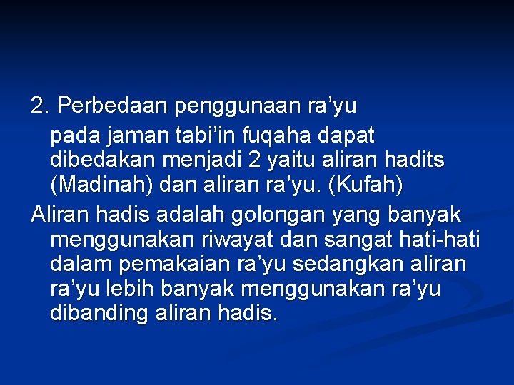 2. Perbedaan penggunaan ra’yu pada jaman tabi’in fuqaha dapat dibedakan menjadi 2 yaitu aliran