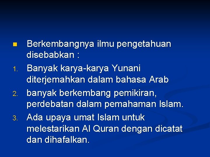 n 1. 2. 3. Berkembangnya ilmu pengetahuan disebabkan : Banyak karya-karya Yunani diterjemahkan dalam