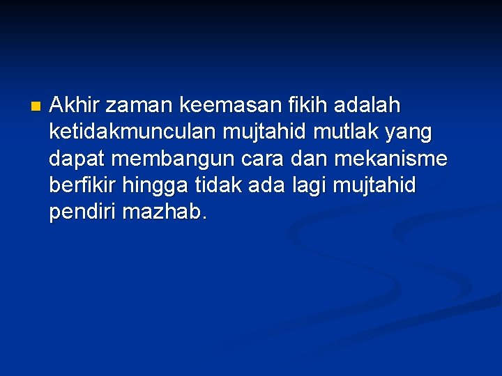 n Akhir zaman keemasan fikih adalah ketidakmunculan mujtahid mutlak yang dapat membangun cara dan