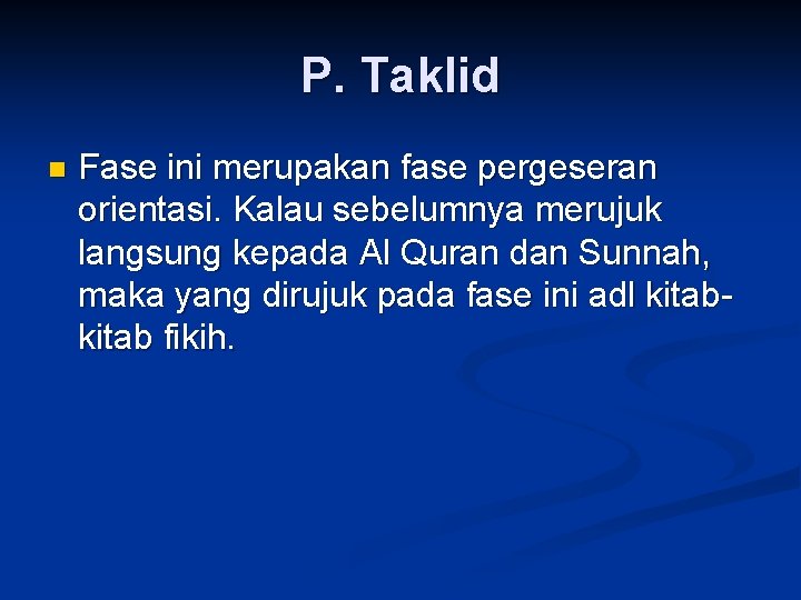 P. Taklid n Fase ini merupakan fase pergeseran orientasi. Kalau sebelumnya merujuk langsung kepada