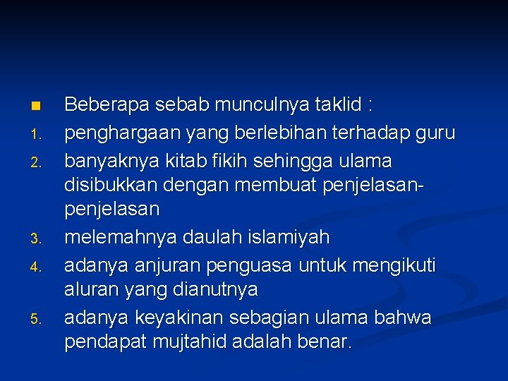 n 1. 2. 3. 4. 5. Beberapa sebab munculnya taklid : penghargaan yang berlebihan