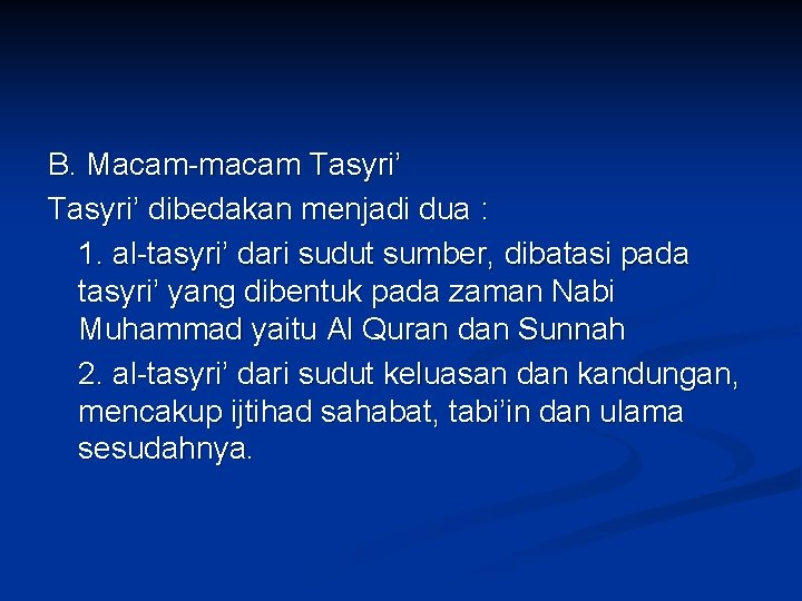B. Macam-macam Tasyri’ dibedakan menjadi dua : 1. al-tasyri’ dari sudut sumber, dibatasi pada