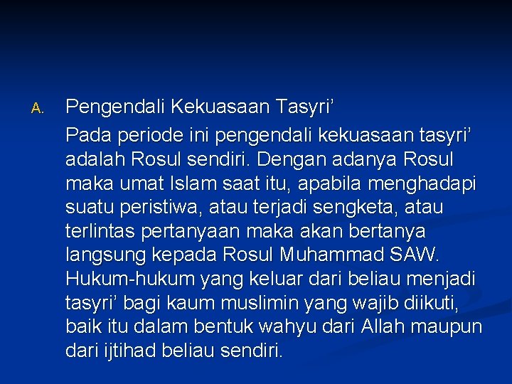 A. Pengendali Kekuasaan Tasyri’ Pada periode ini pengendali kekuasaan tasyri’ adalah Rosul sendiri. Dengan