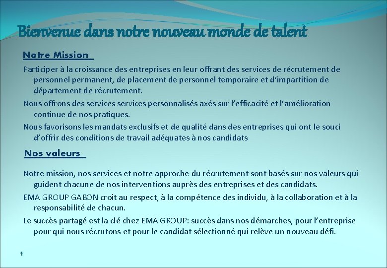 Bienvenue dans notre nouveau monde de talent Notre Mission Participer à la croissance des