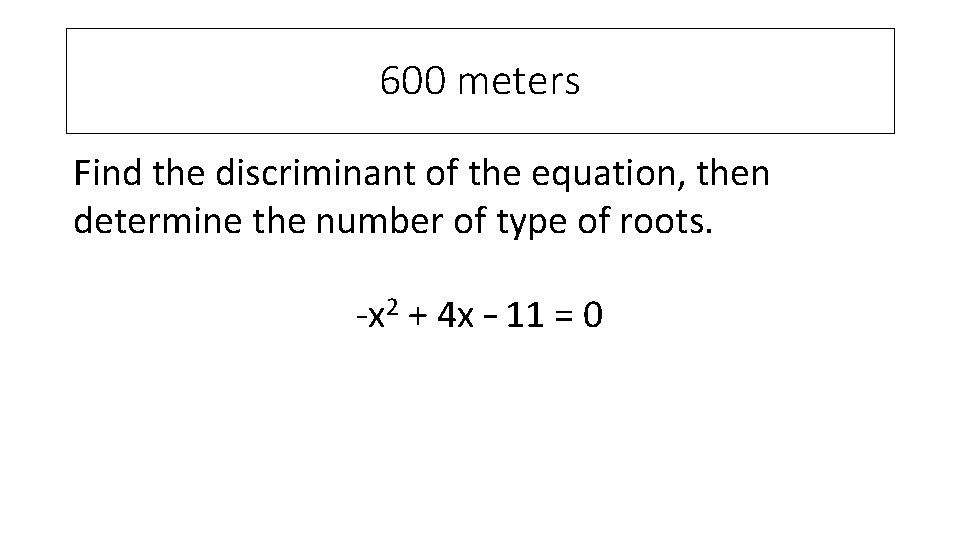 600 meters Find the discriminant of the equation, then determine the number of type