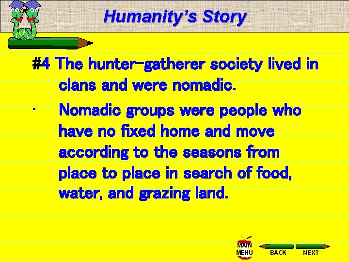 Humanity’s Story #4 The hunter-gatherer society lived in clans and were nomadic. • Nomadic