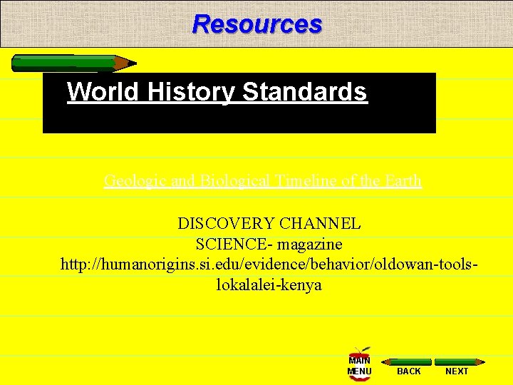 Resources • World History Standards Geologic and Biological Timeline of the Earth DISCOVERY CHANNEL