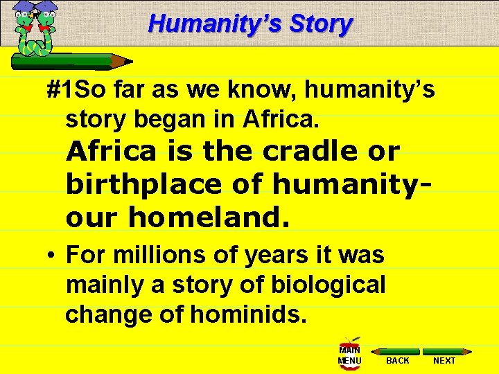 Humanity’s Story #1 So far as we know, humanity’s story began in Africa is
