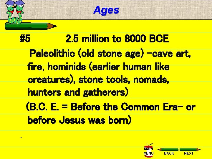 Ages #5 2. 5 million to 8000 BCE Paleolithic (old stone age) -cave art,