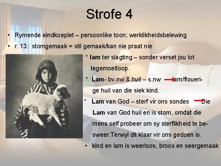 Strofe 4 • Rymende eindkoeplet – persoonlike toon; werklikheidsbelewing • r. 13: stomgemaak =