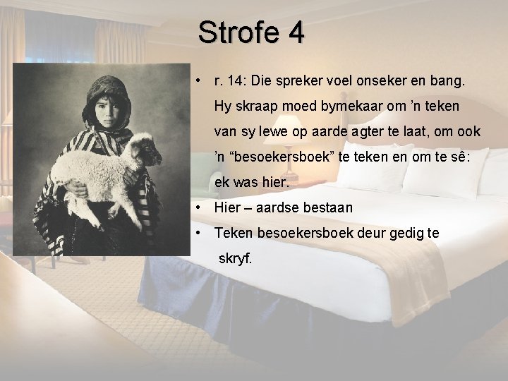 Strofe 4 • r. 14: Die spreker voel onseker en bang. Hy skraap moed