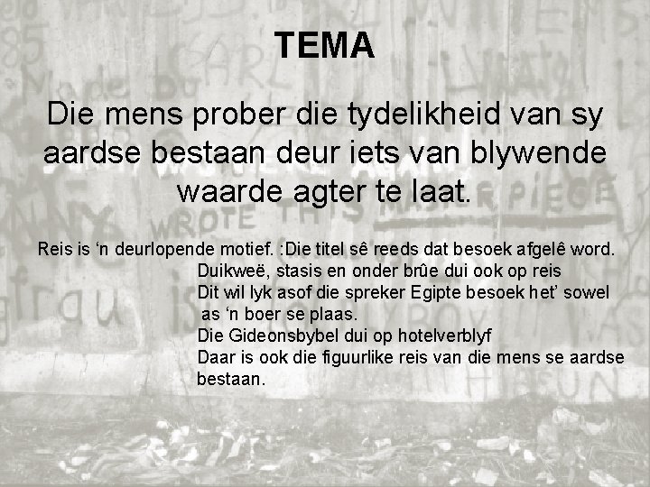 TEMA Die mens prober die tydelikheid van sy aardse bestaan deur iets van blywende