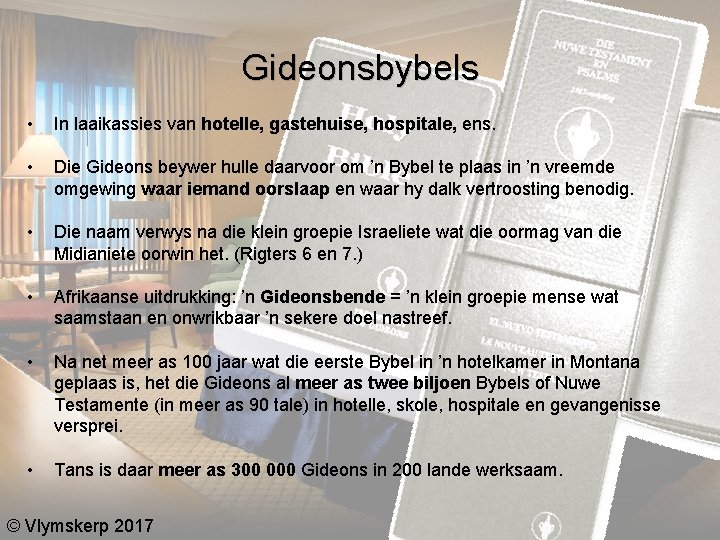 Gideonsbybels • In laaikassies van hotelle, gastehuise, hospitale, ens. • Die Gideons beywer hulle