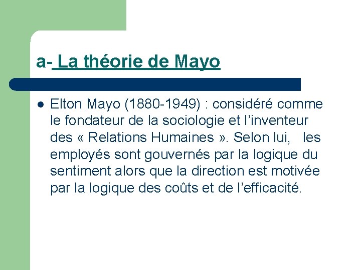 a- La théorie de Mayo l Elton Mayo (1880 -1949) : considéré comme le