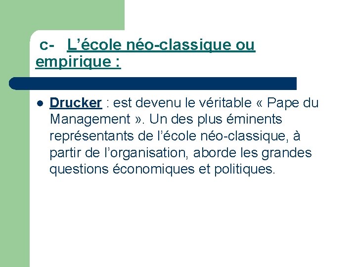  c- L’école néo-classique ou empirique : l Drucker : est devenu le véritable