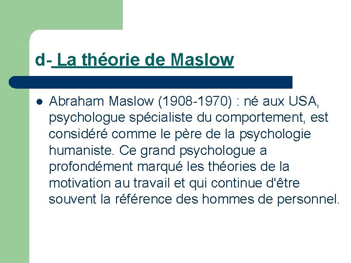 d- La théorie de Maslow l Abraham Maslow (1908 -1970) : né aux USA,