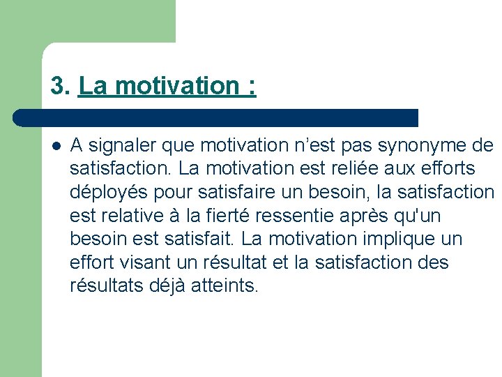 3. La motivation : l A signaler que motivation n’est pas synonyme de satisfaction.