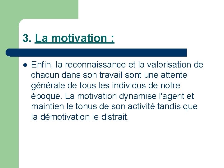 3. La motivation : l Enfin, la reconnaissance et la valorisation de chacun dans