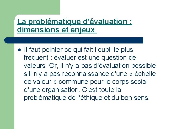 La problématique d’évaluation : dimensions et enjeux l Il faut pointer ce qui fait