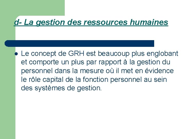 d- La gestion des ressources humaines l Le concept de GRH est beaucoup plus