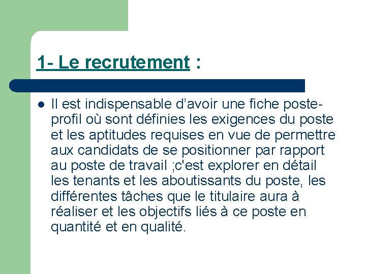 1 - Le recrutement : l Il est indispensable d’avoir une fiche posteprofil où