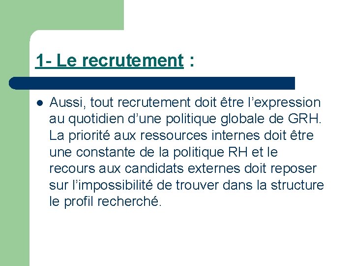 1 - Le recrutement : l Aussi, tout recrutement doit être l’expression au quotidien