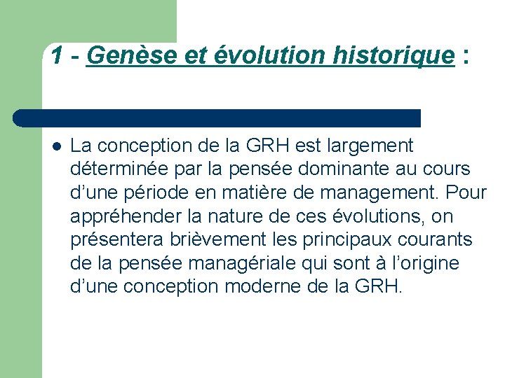 1 - Genèse et évolution historique : l La conception de la GRH est
