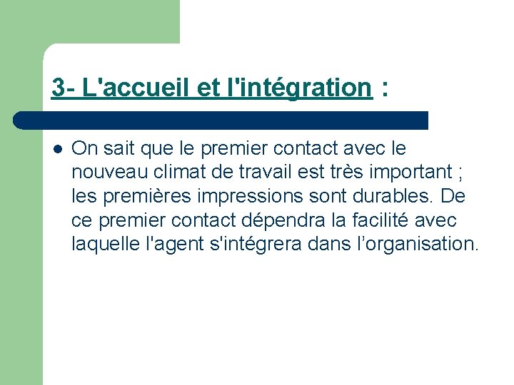 3 - L'accueil et l'intégration : l On sait que le premier contact avec