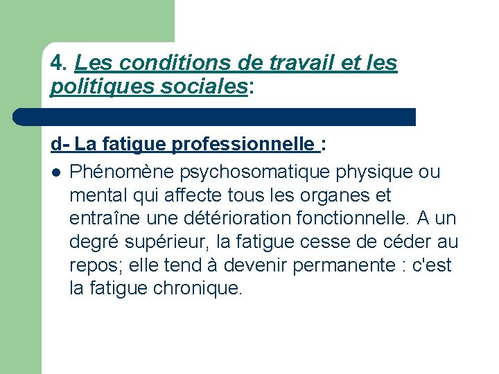 4. Les conditions de travail et les politiques sociales: d- La fatigue professionnelle :