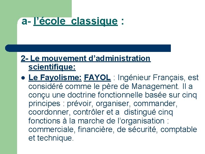 a- l’école classique : 2 - Le mouvement d’administration scientifique: l Le Fayolisme: FAYOL