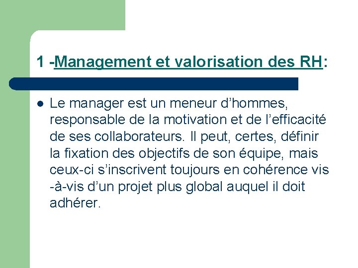 1 -Management et valorisation des RH: l Le manager est un meneur d’hommes, responsable