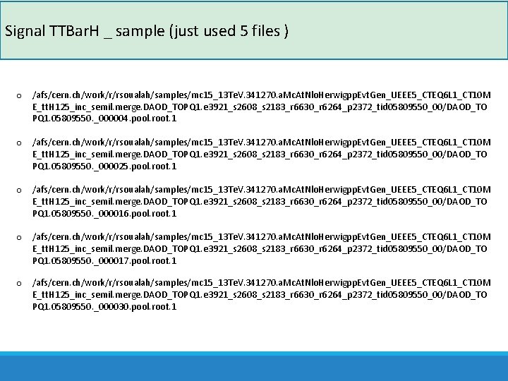 Signal TTBar. H _ sample (just used 5 files ) o /afs/cern. ch/work/r/rsoualah/samples/mc 15_13