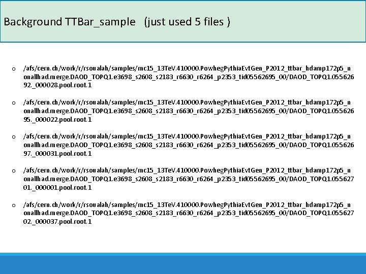 Background TTBar_sample (just used 5 files ) o /afs/cern. ch/work/r/rsoualah/samples/mc 15_13 Te. V. 410000.